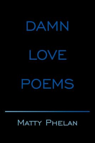 Book Damn Love Poems Matty Phelan