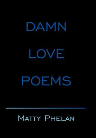 Libro Damn Love Poems Matty Phelan