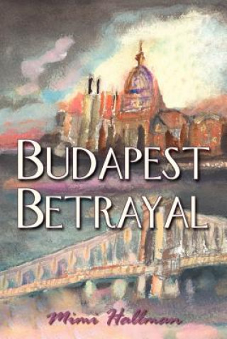Kniha Budapest Betrayal Mimi Hallman