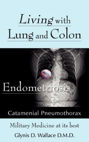 Könyv Living With Lung and Colon Endometriosis Glynis D Wallace