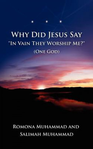 Carte Why Did Jesus Say In Vain They Worship Me? (One God) Salimah Muhammad