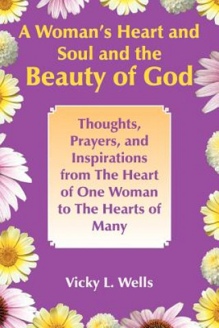 Książka Woman's Heart and Soul and the Beauty of God Vicky L Wells