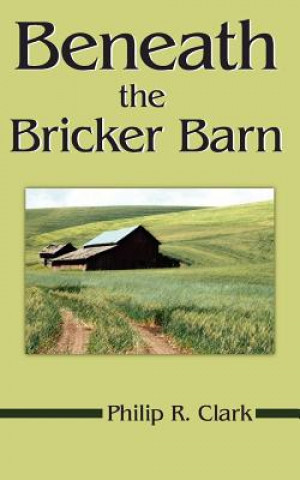 Knjiga Beneath the Bricker Barn Philip R. Clark