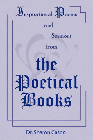 Carte Inspirational Poems and Sermons from the Poetical Books Dr Sharon Cason
