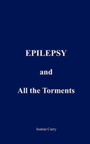 Kniha EPILEPSY and All the Torments Joanne Curry