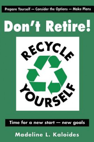 Książka Don't Retire...Recycle Yourself Madeline L Kaloides