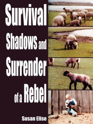 Carte Survival Shadows and Surrender of a Rebel Susan Elise