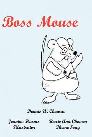 Knjiga Boss Mouse Dennis W Chowen