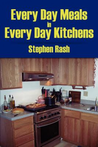 Книга Every Day Meals In Every Day Kitchens Stephen Rash