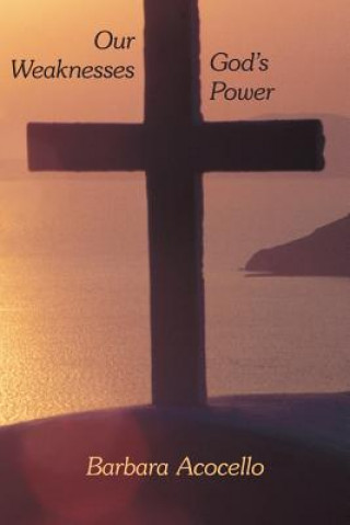 Carte Our Weaknesses God's Power Barbara Acocello