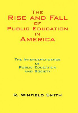 Kniha Rise and Fall of Public Education in America R Winfield Smith