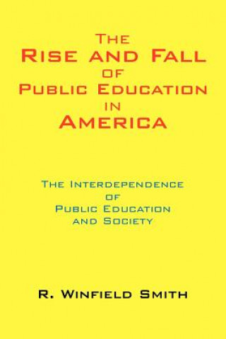 Knjiga Rise and Fall of Public Education in America R Winfield Smith