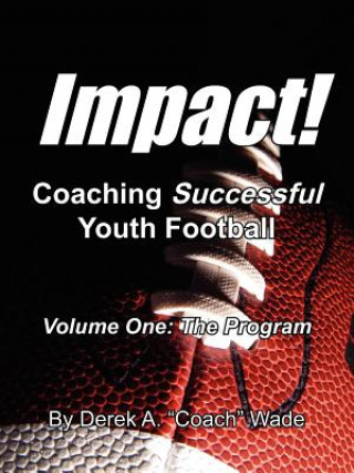 Carte Impact! Coaching Successful Youth Football Derek A "Coach" Wade