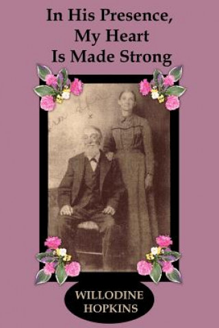 Buch In His Presence My Heart Is Made Strong Willodine Hopkins