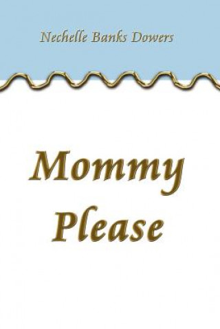 Könyv Mommy Please Nechelle Banks Dowers