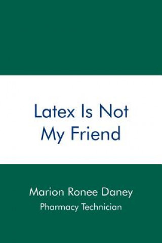 Knjiga Latex Is Not My Friend Marion Ronee Daney