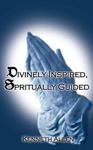 Könyv Divinely Inspired, Spiritually Guided Kenneth Allen