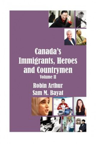 Könyv Canada's Immigrants, Heroes and Countrymen (Vol.II) Sam M Bayat