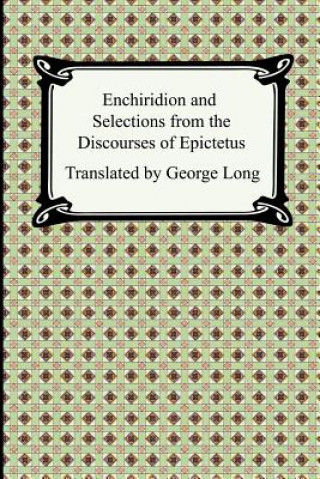 Kniha Enchiridion and Selections from the Discourses of Epictetus Epictetus