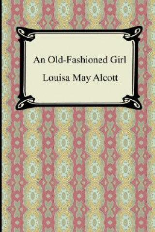 Könyv Old-Fashioned Girl Louisa May Alcott