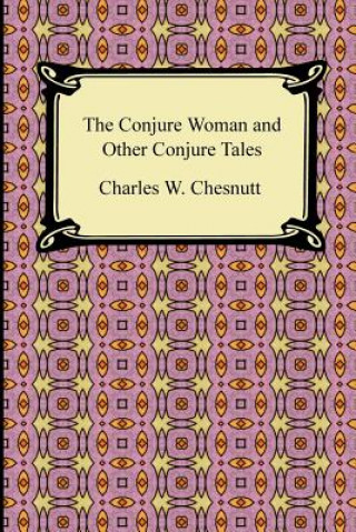 Kniha Conjure Woman and Other Conjure Tales Charles Waddell Chesnutt