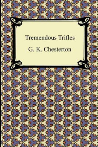 Kniha Tremendous Trifles G. K. Chesterton