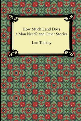 Kniha How Much Land Does a Man Need? and Other Stories Count Leo Nikolayevich Tolstoy
