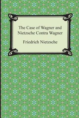 Könyv Case of Wagner and Nietzsche Contra Wagner Friedrich Wilhelm Nietzsche