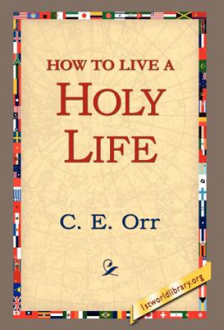 Книга How to Live a Holy Life C E Macomber