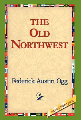 Knjiga Old Northwest Federick Austin Ogg