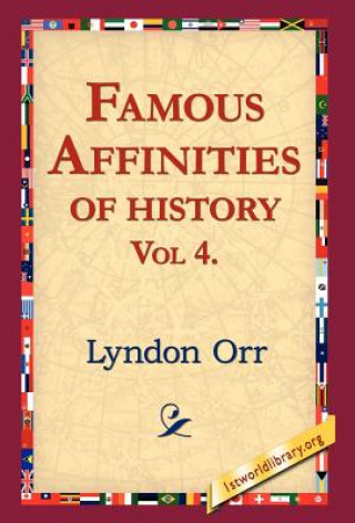 Kniha Famous Affinities of History, Vol 4 Lyndon Orr