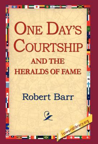 Książka One Days Courtship and the Heralds of Fame Robert Barr