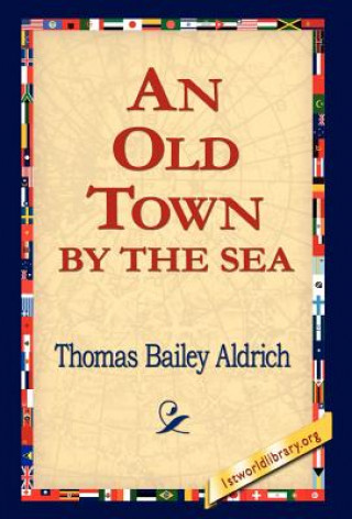 Kniha Old Town by the Sea Thomas Bailey Aldrich