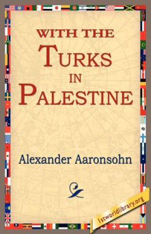 Kniha With the Turks in Palestine Alexander Aaronsohn