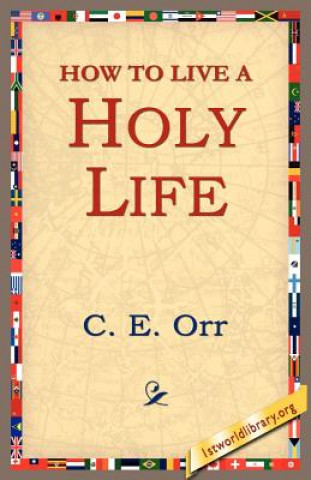 Книга How to Live a Holy Life C E Macomber