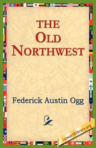 Kniha Old Northwest Federick Austin Ogg