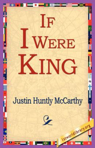 Kniha If I Were King Justin Huntly McCarthy