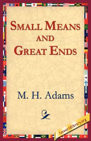 Książka Small Means And Great Ends M H Adams