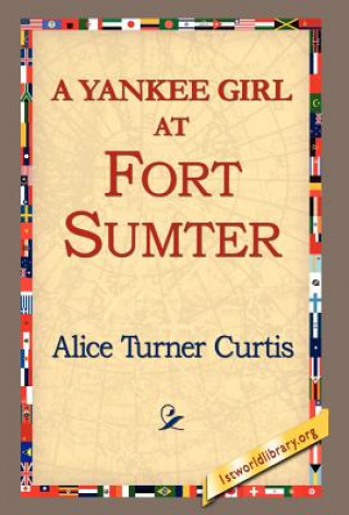 Kniha Yankee Girl at Fort Sumter Alice Turner Curtis