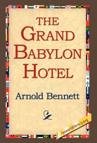 Könyv Grand Babylon Hotel Arnold Bennett