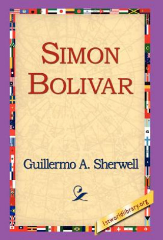 Könyv Simon Bolivar Guillermo A Sherwell