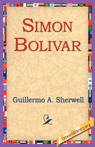 Könyv Simon Bolivar Guillermo A Sherwell