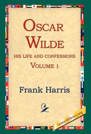 Könyv Oscar Wilde, His Life and Confessions, Volume 1 Frank Harris