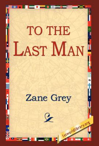 Kniha To the Last Man Zane Grey