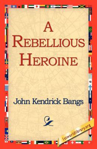 Livre Rebellious Heroine John Kendrick Bangs