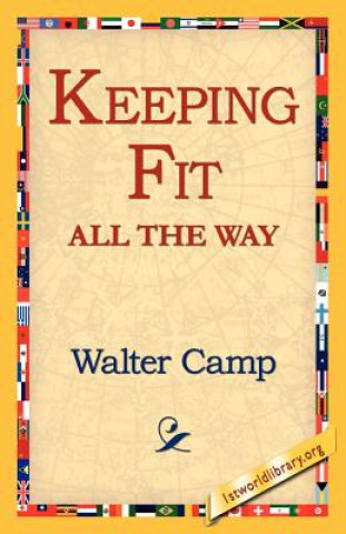 Knjiga Keeping Fit All the Way Walter Chauncey Camp