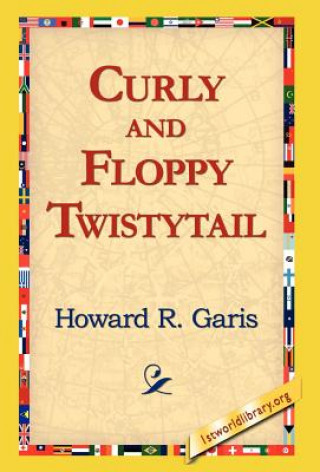 Könyv Curly and Floppy Twistytail Howard R Garis