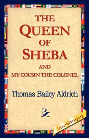 Könyv Queen of Sheba & My Cousin the Colonel Thomas Bailey Aldrich