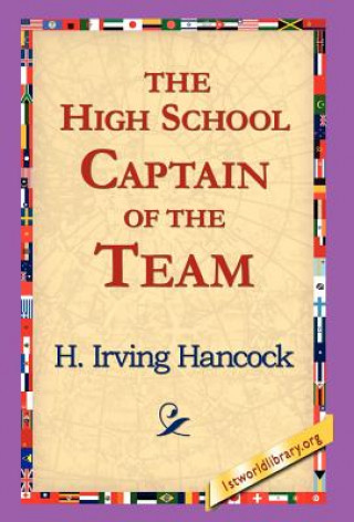 Kniha High School Captain of the Team H Irving Hancock