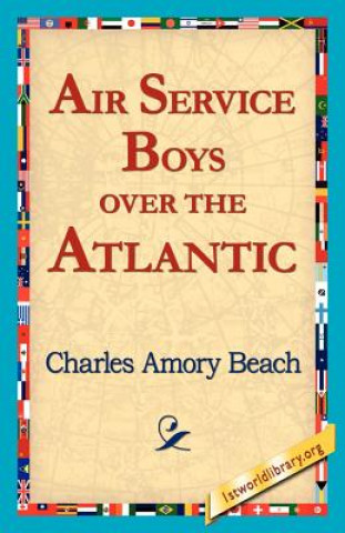 Книга Air Service Boys Over the Atlantic Charles Amory Beach